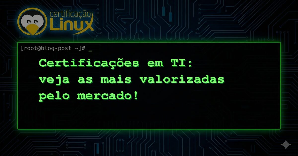 Certificações em TI: veja as mais valorizadas pelo mercado!