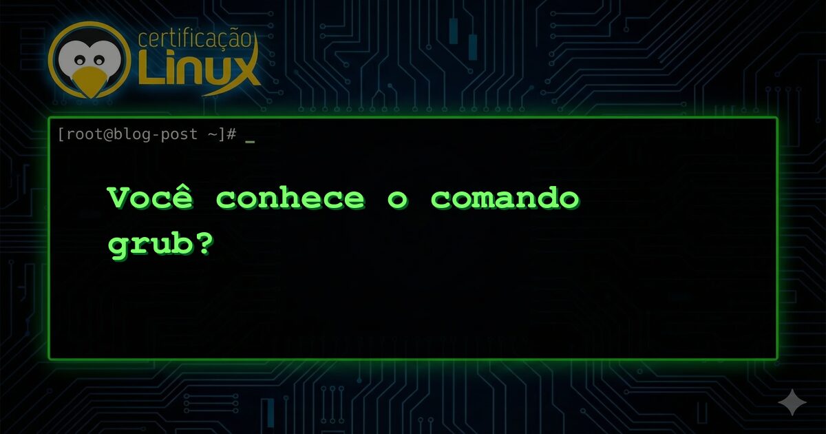 Você conhece o comando grub?