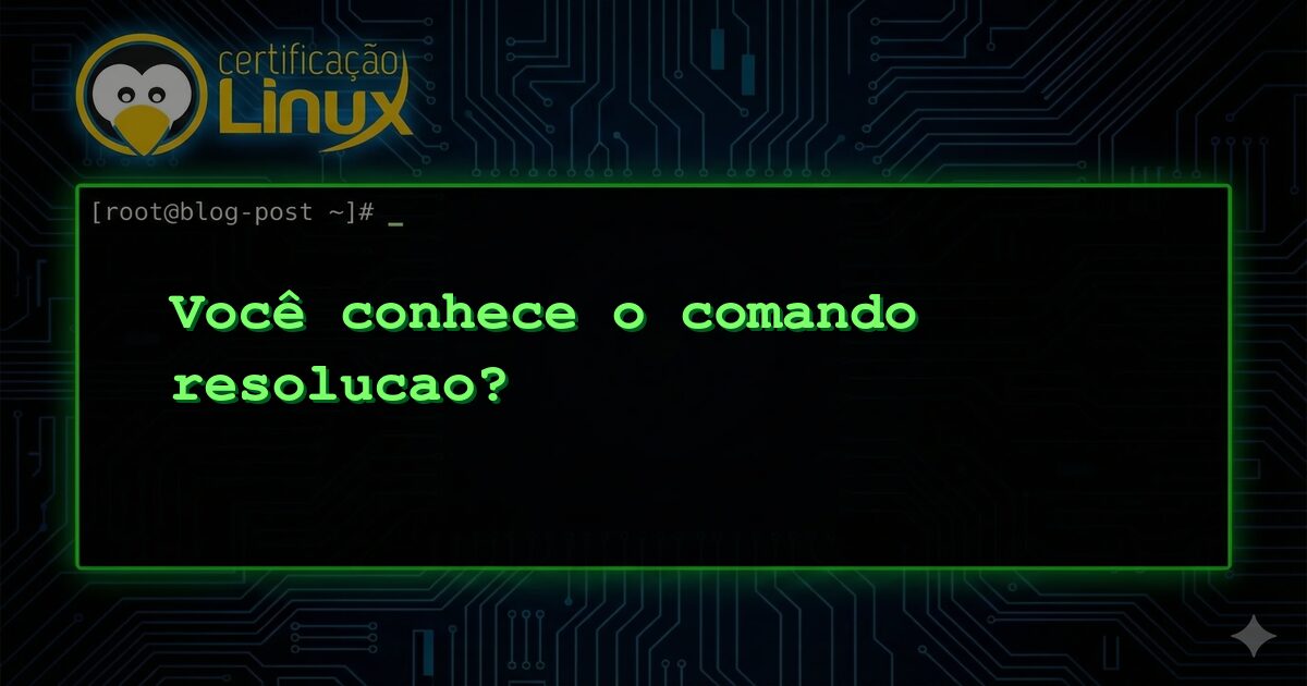 Você conhece o comando resolucao?