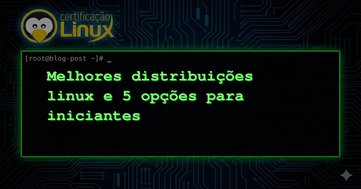 Melhores distribuições linux e 5 opções para iniciantes