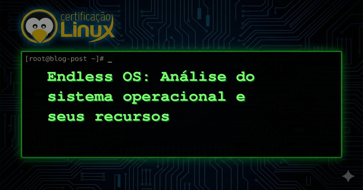 Endless OS: Análise do sistema operacional e seus recursos