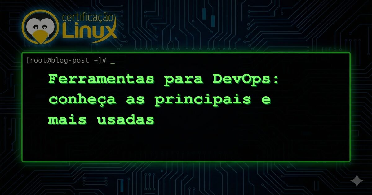 Ferramentas para DevOps: conheça as principais e mais usadas