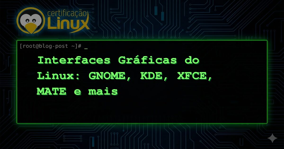 Interfaces Gráficas do Linux: GNOME, KDE, XFCE, MATE e mais