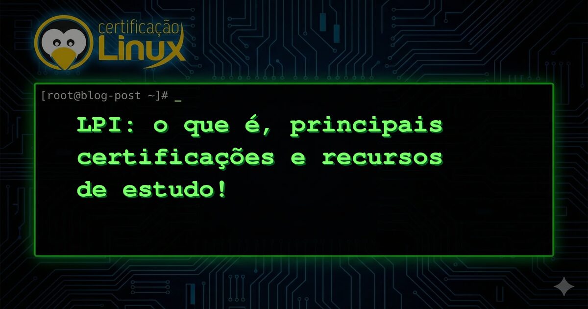 LPI: o que é, principais certificações e recursos de estudo!