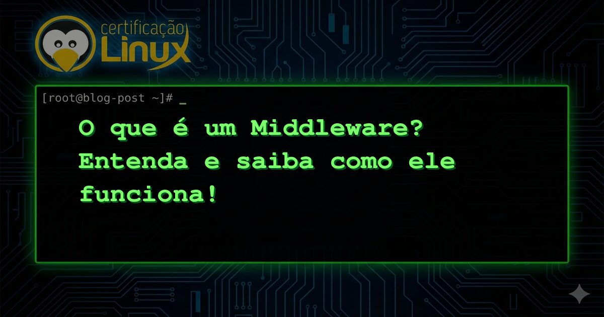 O que é um Middleware? Entenda e saiba como ele funciona!