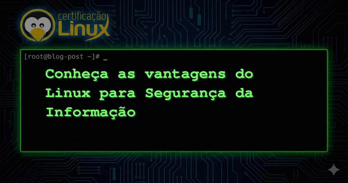 Conheça as vantagens do Linux para Segurança da Informação